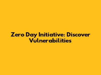 Zero Day Initiative: Discover Vulnerabilities