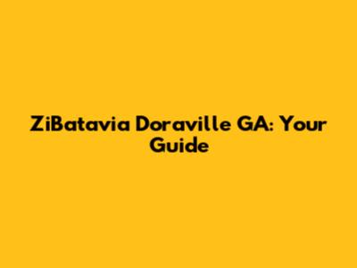 ZiBatavia Doraville GA: Your Guide