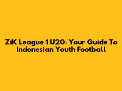 ZiK League 1 U20: Your Guide To Indonesian Youth Football