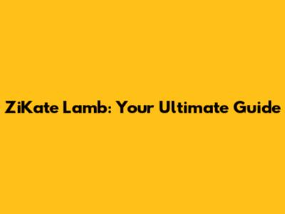 ZiKate Lamb: Your Ultimate Guide