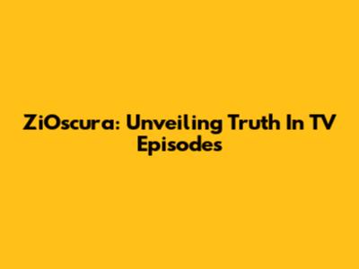 ZiOscura: Unveiling Truth In TV Episodes