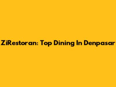 ZiRestoran: Top Dining In Denpasar
