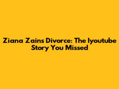 Ziana Zain's Divorce: The Iyoutube Story You Missed