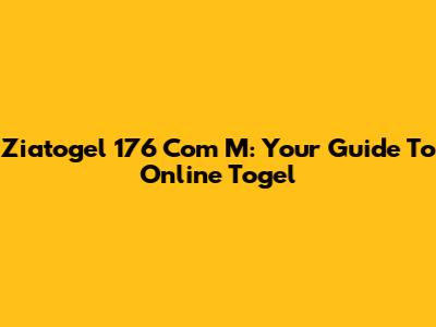 Ziatogel 176 Com M: Your Guide To Online Togel