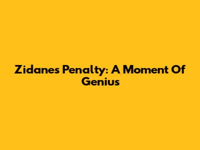 Zidane's Penalty: A Moment Of Genius
