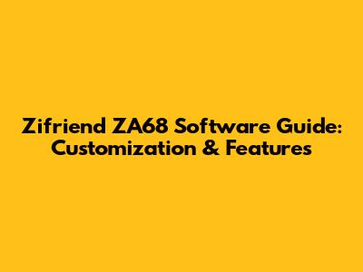Zifriend ZA68 Software Guide: Customization & Features