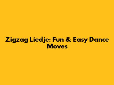 Zigzag Liedje: Fun & Easy Dance Moves