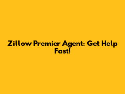 Zillow Premier Agent: Get Help Fast!