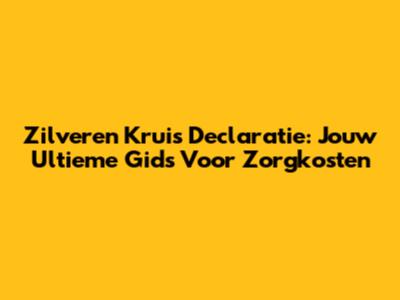 Zilveren Kruis Declaratie: Jouw Ultieme Gids Voor Zorgkosten