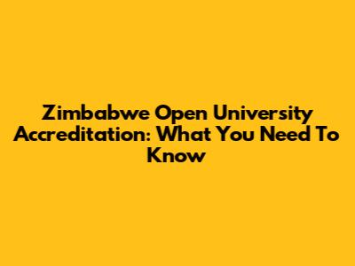 Zimbabwe Open University Accreditation: What You Need To Know