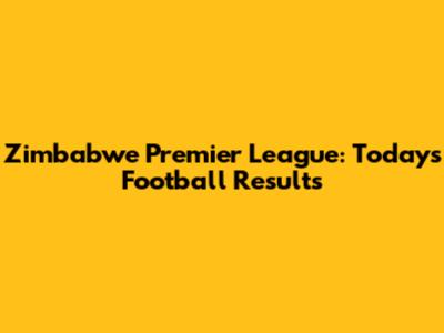 Zimbabwe Premier League: Today's Football Results