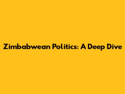 Zimbabwean Politics: A Deep Dive