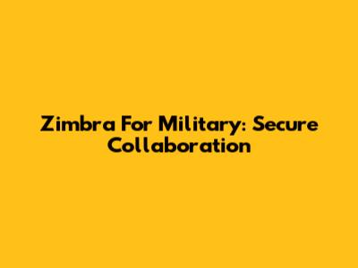 Zimbra For Military: Secure Collaboration