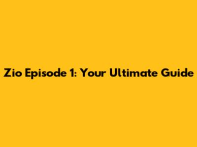 Zio Episode 1: Your Ultimate Guide
