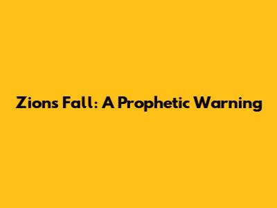 Zion's Fall: A Prophetic Warning