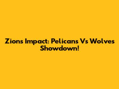 Zion's Impact: Pelicans Vs Wolves Showdown!