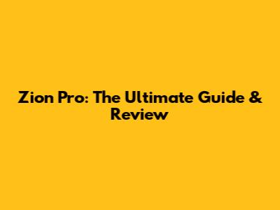 Zion Pro: The Ultimate Guide & Review