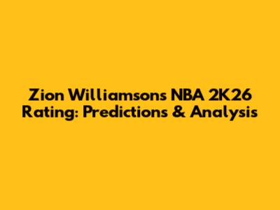 Zion Williamson's NBA 2K26 Rating: Predictions & Analysis