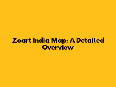Zoart India Map: A Detailed Overview