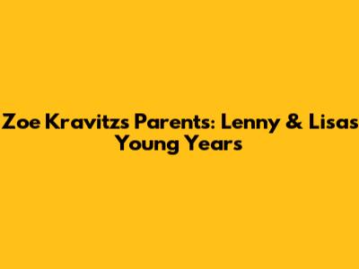 Zoe Kravitz's Parents: Lenny & Lisa's Young Years