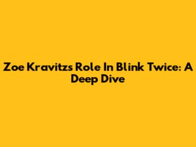 Zoe Kravitz's Role In 'Blink Twice': A Deep Dive