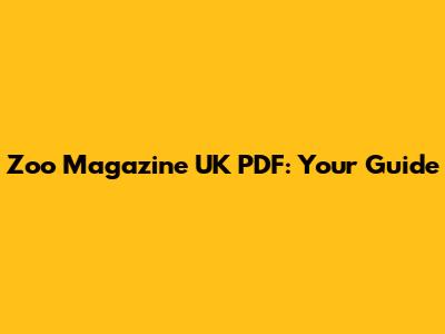Zoo Magazine UK PDF: Your Guide