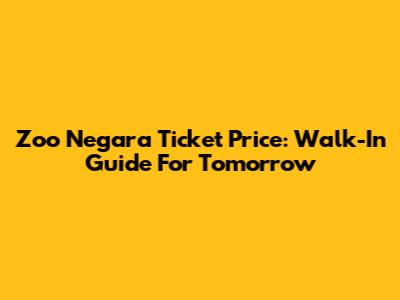Zoo Negara Ticket Price: Walk-In Guide For Tomorrow