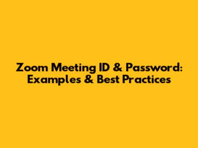 Zoom Meeting ID & Password: Examples & Best Practices