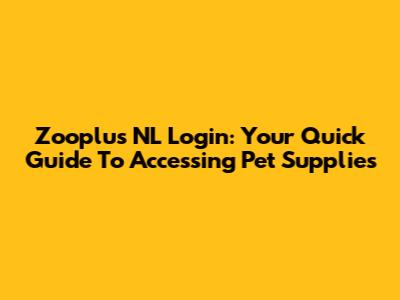 Zooplus NL Login: Your Quick Guide To Accessing Pet Supplies