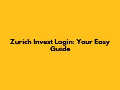 Zurich Invest Login: Your Easy Guide