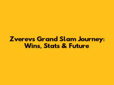 Zverev's Grand Slam Journey: Wins, Stats & Future