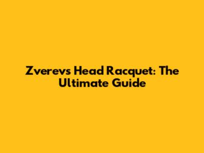 Zverev's Head Racquet: The Ultimate Guide