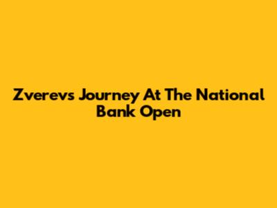 Zverev's Journey At The National Bank Open