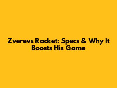 Zverev's Racket: Specs & Why It Boosts His Game