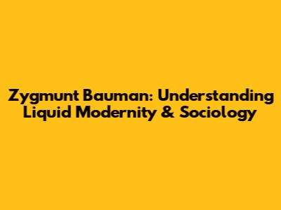 Zygmunt Bauman: Understanding Liquid Modernity & Sociology